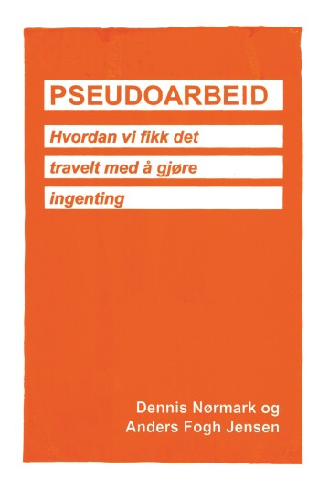 Pseudoarbeid hvordan vi fikk det travelt med å gjøre ingenting