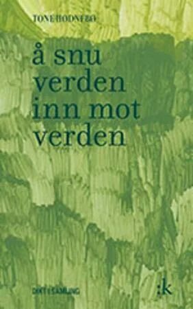 Å Snu Verden Inn Mot Verden Av Tone Hødnebø