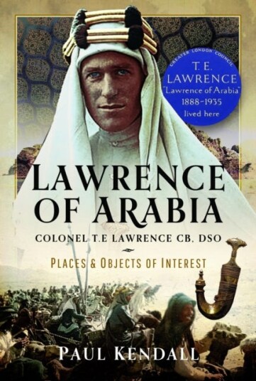 Lawrence of Arabia Colonel T.E Lawrence CB, DSO – Places and Objects of Interest