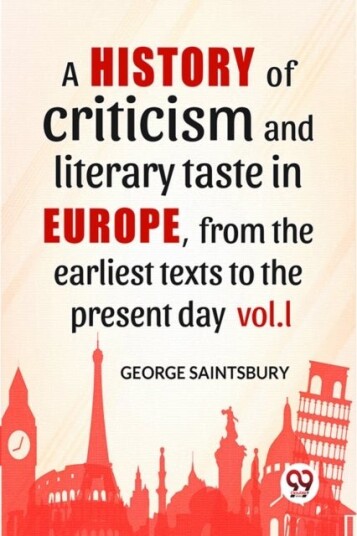 A History Of Criticism And Literary Taste In Europe From The Earliest Texts To The Present Day vol.l A History Of Criticism And Literary Taste In Europe From The Earliest Texts To The Present Day vol.l