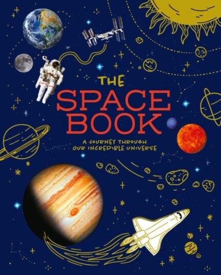 The Space Book A Journey through Our Incredible Universe The Space Book A Journey through Our Incredible Universe