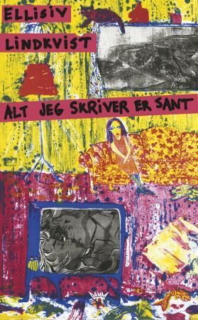 Alt Jeg Skriver Er Sant Av Ellisiv Lindkvist