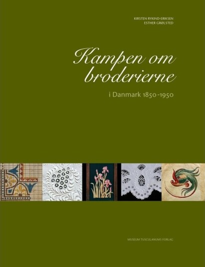 Kampen Om Broderiene I Danmark 1850–1950 | Kirsten Rykind Eriksen Og Esther Grølsted | Språk: Dansk Kampen Om Broderiene I Danmark 1850–1950 | Kirsten Rykind Eriksen Og Esther Grølsted | Språk: Dansk