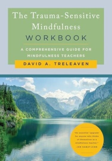 The TraumaSensitive Mindfulness Workbook A Comprehensive Guide for Mindfulness Teachers The TraumaSensitive Mindfulness Workbook A Comprehensive Guide for Mindfulness Teachers