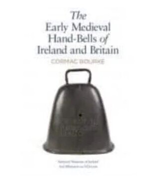 The Early Medieval Hand-Bells Of Ireland And Britain Av Cormac Bourke The Early Medieval Hand-Bells Of Ireland And Britain Av Cormac Bourke