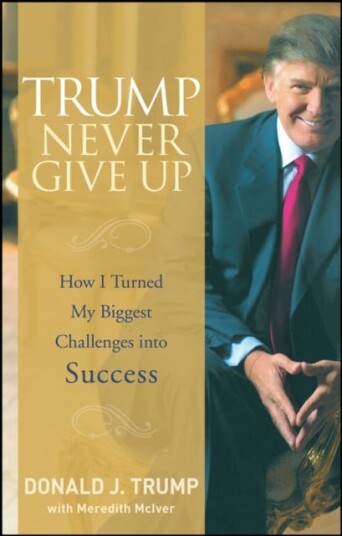 Trump Never Give Up  How I Turned My Biggest Challenges into Success