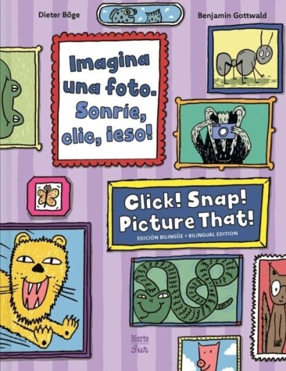 Imagina una foto. Sonrie clic ¡eso! / Click! Snap! Picture That! Bilingual Edition