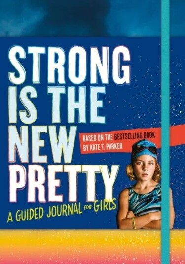 Strong Is The New Pretty: A Guided Journal For Girls Av Kate T. Parker