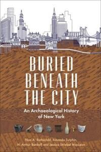 Buried Beneath The City Av Nan A. Rothschild, Amanda Sutphin, H. Arthur Bankoff, Jessica Striebel Maclean