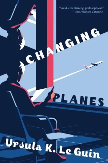 Changing Planes Av Ursula K. Le Guin