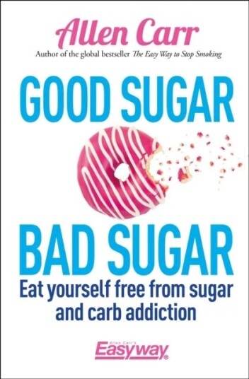 Good Sugar Bad Sugar Av Allen Carr, John Dicey