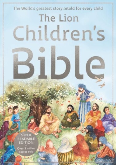 The Lion Children's Bible The world's greatest story retold for every child: Superreadable edition The Lion Children's Bible The world's greatest story retold for every child: Superreadable edition