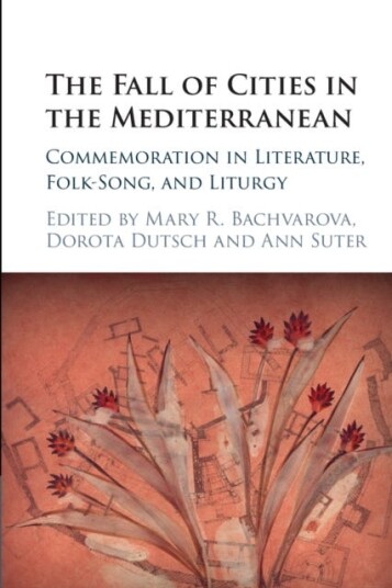 The Fall of Cities in the Mediterranean Commemoration in Literature, FolkSong, and Liturgy The Fall of Cities in the Mediterranean Commemoration in Literature, FolkSong, and Liturgy