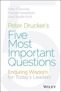 Drucker PF Peter Drucker's Five Most Important Questions – Enduring Wisdom for Today's Leaders