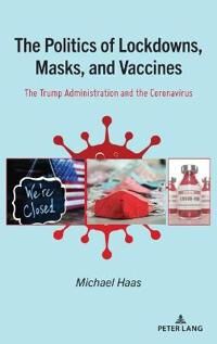 Haas Michael The Politics of Lockdowns Masks and Vaccines
