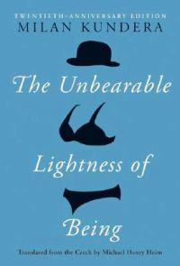 Kundera Milan The Unbearable Lightness of Being: Twentieth Anniversary Edition