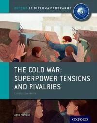 Oxford Ib Diploma Programme: The Cold War: Superpower Tensions And Rivalries Course Companion Av Alexis Mamaux