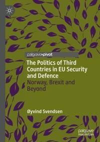 Svendsen Øyvind The Politics of Third Countries in EU Security and Defence