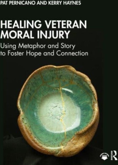 Healing Veteran Moral Injury  Using Metaphor and Story to Foster Hope and Connection