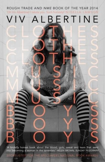 Clothes, Clothes, Clothes. Music, Music, Music. Boys, Boys, Boys. Av Viv Albertine Clothes, Clothes, Clothes. Music, Music, Music. Boys, Boys, Boys. Av Viv Albertine