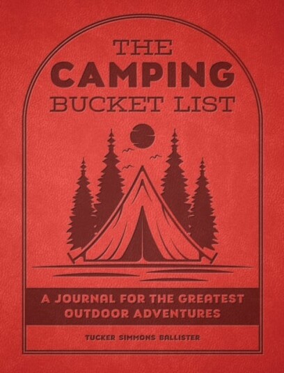 The Camping Bucket List A Journal for the Greatest Outdoor Adventures The Camping Bucket List A Journal for the Greatest Outdoor Adventures