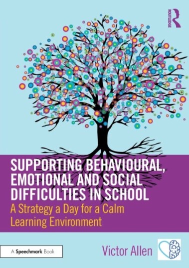 Supporting Behavioural, Emotional and Social Difficulties in School  A Strategy a Day for a Calm Learning Environment