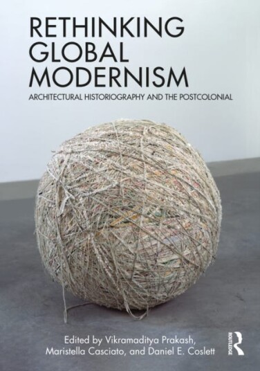 Rethinking Global Modernism Architectural Historiography and the Postcolonial Rethinking Global Modernism Architectural Historiography and the Postcolonial