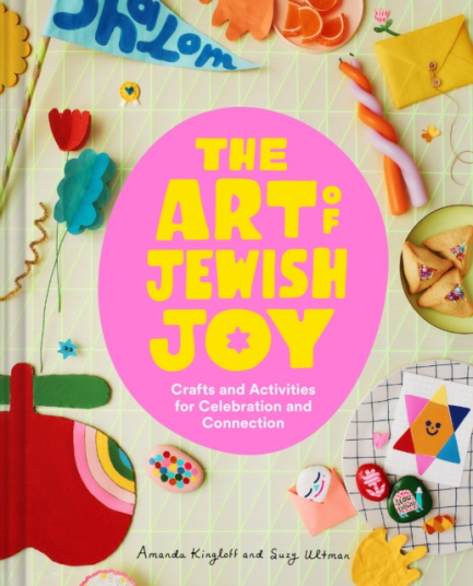 The Art of Jewish Joy  Crafts and Activities for Celebration and Connection