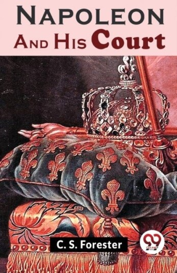 Napoleon and His Court Napoleon and His Court
