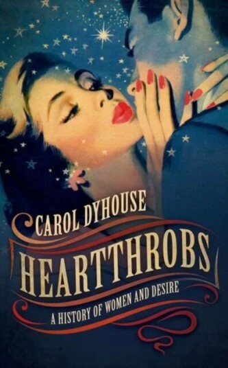 Heartthrobs Av Carol (Professor Of History (Emeritus) University Of Sussex) Dyhouse