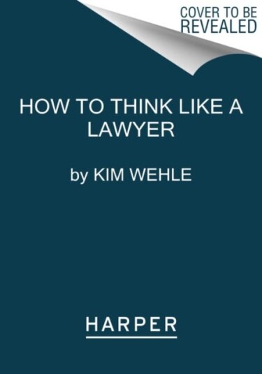 How to Think Like a Lawyer--and Why