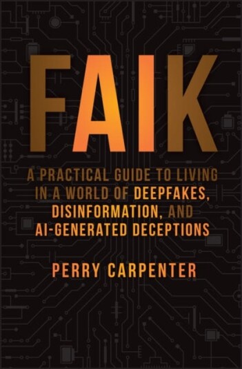 FAIK  A Practical Guide to Living in a World of Deepfakes, Disinformation, and AIGenerated Deceptions