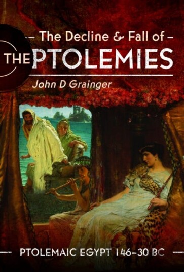The Decline and Fall of the Ptolemies  Ptolemaic Egypt 146–30 BC