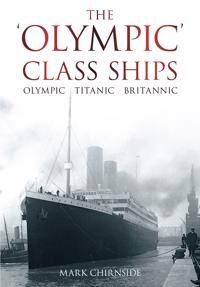 The 'Olympic' Class Ships Av Mark Chirnside