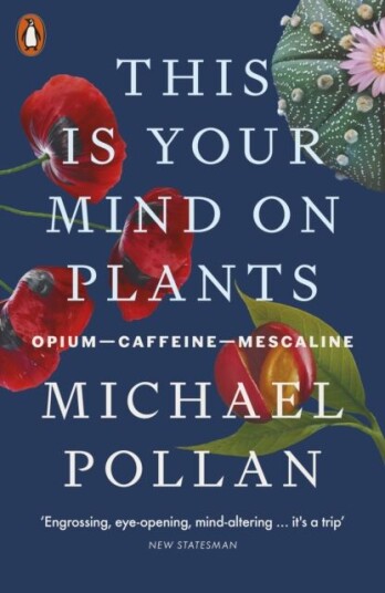 This Is Your Mind On Plants Av Michael Pollan