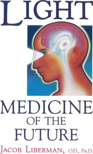 Light: Medicine of the Future How We Can Use It to Heal Ourselves NOW Light: Medicine of the Future How We Can Use It to Heal Ourselves NOW