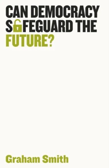 Can Democracy Safeguard The Future? Av Graham Smith