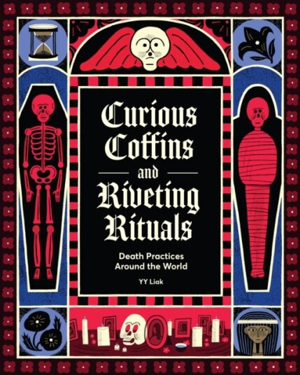 Curious Coffins and Riveting Rituals Curious Coffins and Riveting Rituals