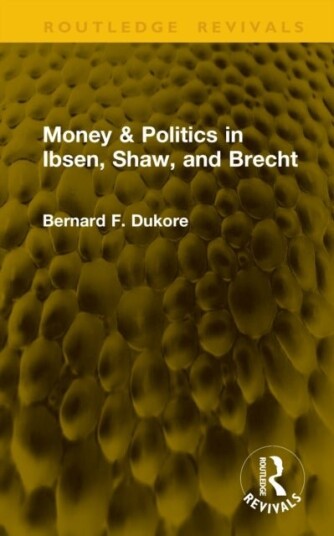 Money & Politics in Ibsen Shaw and Brecht