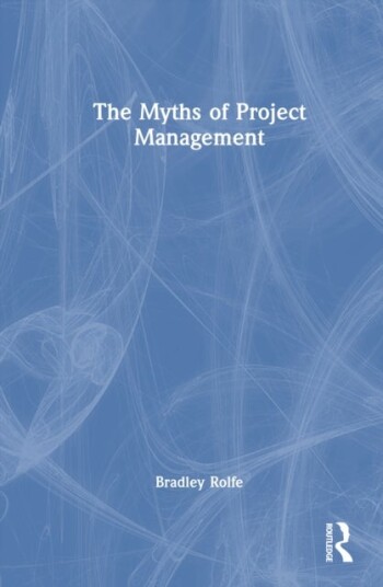 The Myths of Project Management The Myths of Project Management