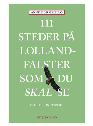 111 Steder På Lolland-Falster Som Du Skal Se | Anne Melillo | Språk: Dansk 111 Steder På Lolland-Falster Som Du Skal Se | Anne Melillo | Språk: Dansk