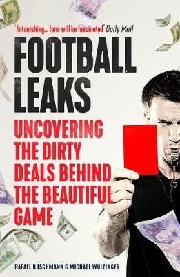Football Leaks  Uncovering the Dirty Deals Behind the Beautiful Game