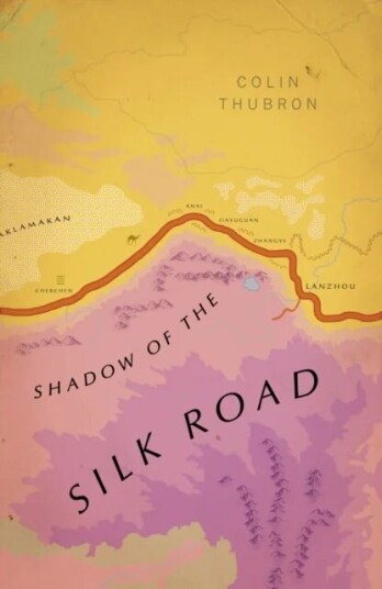 Shadow Of The Silk Road Av Colin Thubron Shadow Of The Silk Road Av Colin Thubron