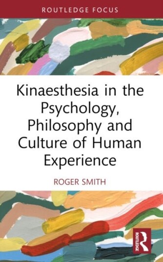 Kinaesthesia in the Psychology Philosophy and Culture of Human Experience Kinaesthesia in the Psychology Philosophy and Culture of Human Experience