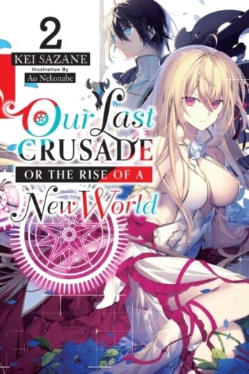 Our Last Crusade or the Rise of a New World, Vol. 2 (light novel) Our Last Crusade or the Rise of a New World, Vol. 2 (light novel)