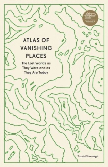 Atlas Of Vanishing Places Av Travis Elborough