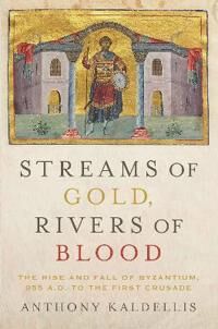 Streams Of Gold, Rivers Of Blood Av Anthony (Professor Of Greek And Latin Professor Of Greek And Latin Ohio State University) Kaldellis