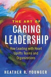 ART Younger Heather The Art of Caring Leadership