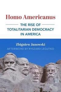 Janowski Zbigniew Homo Americanus – The Rise of Totalitarian Democracy in America Janowski Zbigniew Homo Americanus – The Rise of Totalitarian Democracy in America