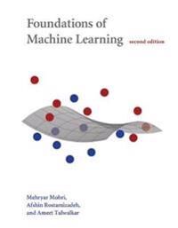 Foundations Of Machine Learning Av Mehryar (New York University) Mohri, Afshin (Google Inc.) Rostamizadeh, Ameet (University Of California Berkeley) T Foundations Of Machine Learning Av Mehryar (New York University) Mohri, Afshin (Google Inc.) Rostamizadeh, Ameet (University Of California Berkeley) T